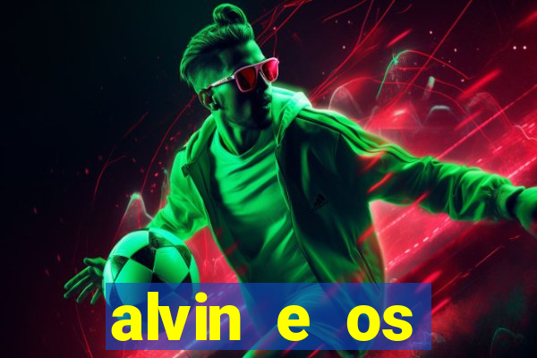 alvin e os esquilos rede canais